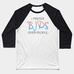 Copy of I prefer BJDs over people colorful Baseball T-Shirt